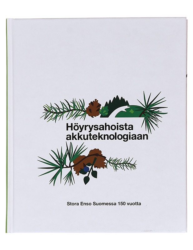 Höyrysahoista akkuteknologiaan : Stora Enso Suomessa 150 vuotta - Härkönen, Satu - Historiakirjat - 10105586747 - 0
