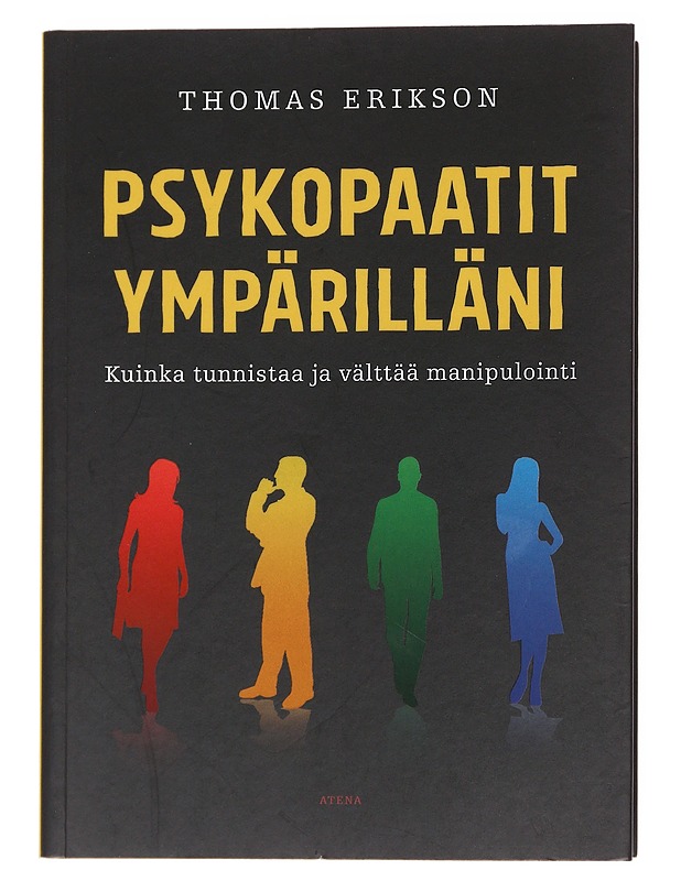 Psykopaatit ympärilläni : kuinka tunnistaa ja välttää manipulointi - Erikson, Thomas - Tietokirjat ja oppaat - 10105586743 - 0