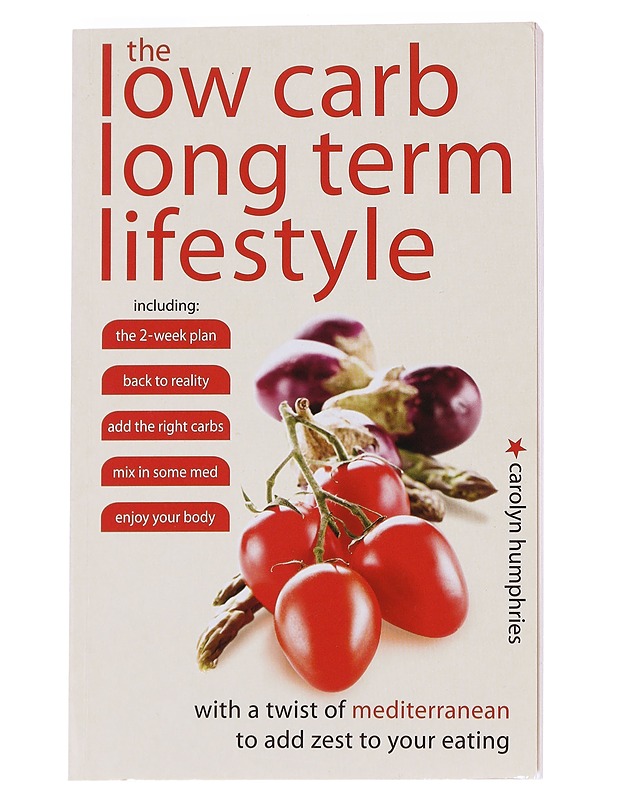The Low Carb Long Term Lifestyle: With a Twist of Mediterannean to Add Zest to Your Eating - Carolyn Humphries - Ruokakirjat - 10105586871 - 0