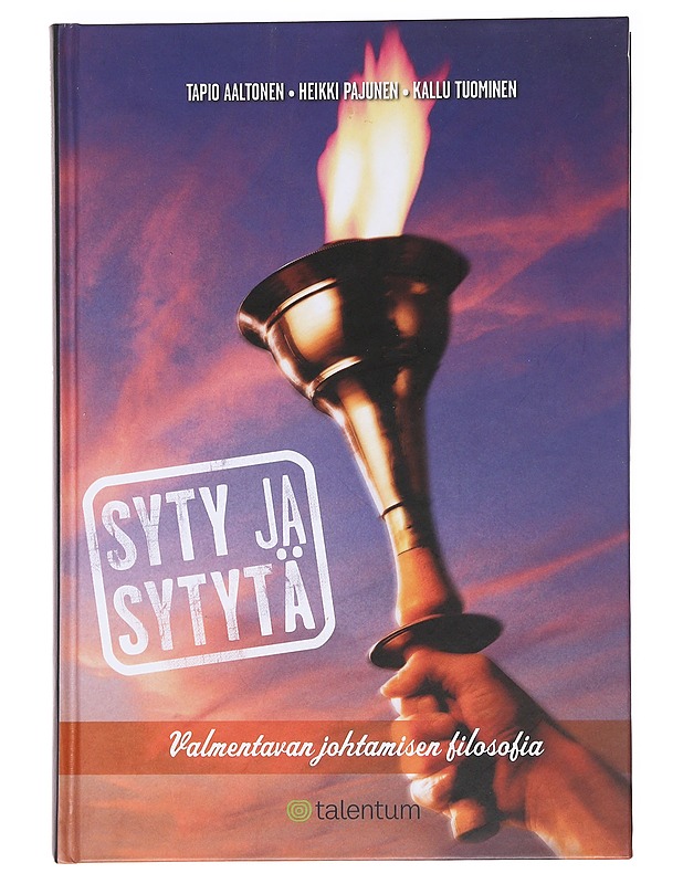 Syty ja sytytä : valmentavan johtamisen filosofia - Aaltonen, Tapio - Kirja lahjaksi - 10105586877 - 0