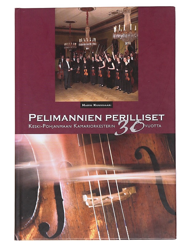 Pelimannien perilliset / Keski-Pohjanmaan kamariorkesterin 30 vuotta - Kuusisaari, Harri - Tietokirjat ja oppaat - 10105587029 - 0