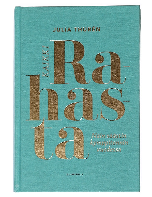 Kaikki rahasta : näin säästin kymppitonnin vuodessa - Julia Thurén - Tietokirjat ja oppaat - 10105587153 - 0