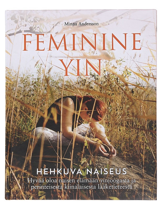 Feminine yin / hyvää oloa naisen elämään yinjoogasta ja perinteisestä kiinalaisesta lääketieteestä - Andersson, Minna - Tietokirjat ja oppaat - 10105587377 - 0