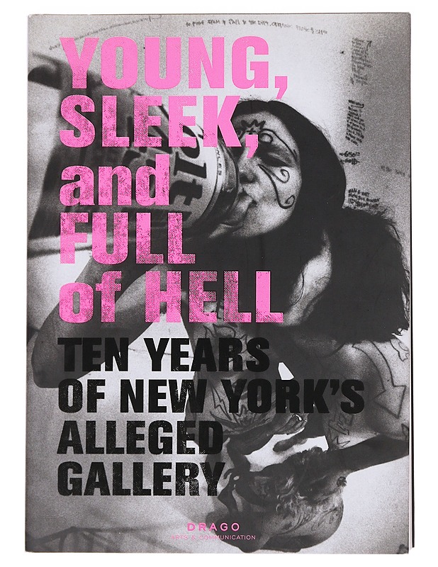 Young, Sleek And Full Of Hell: Ten Years of New York's Alleged Gallery - Rose, Aaron - Tietokirjat ja oppaat - 10105587405 - 0