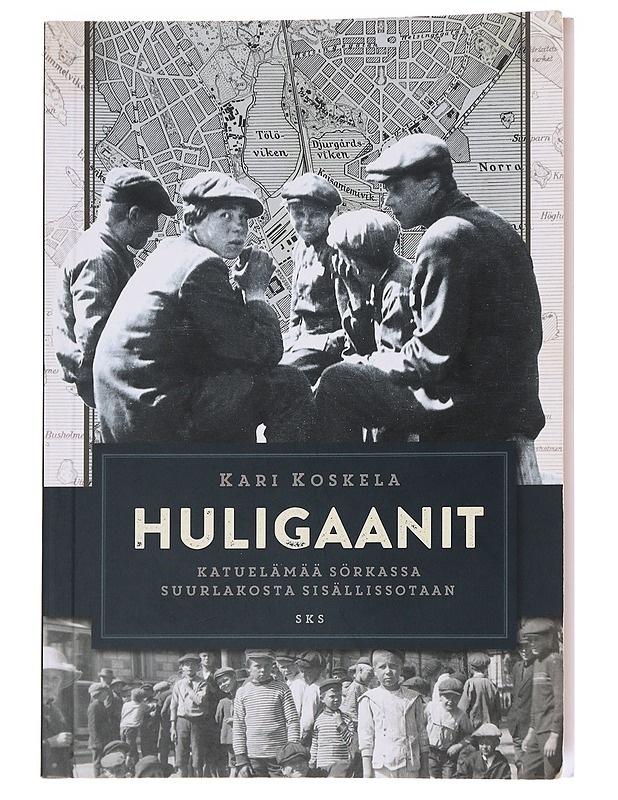Huligaanit: katuelämää sörkassa suurlakosta sisällissotaan - Koskela, Kari - Historiakirjat - 10105587443 - 0
