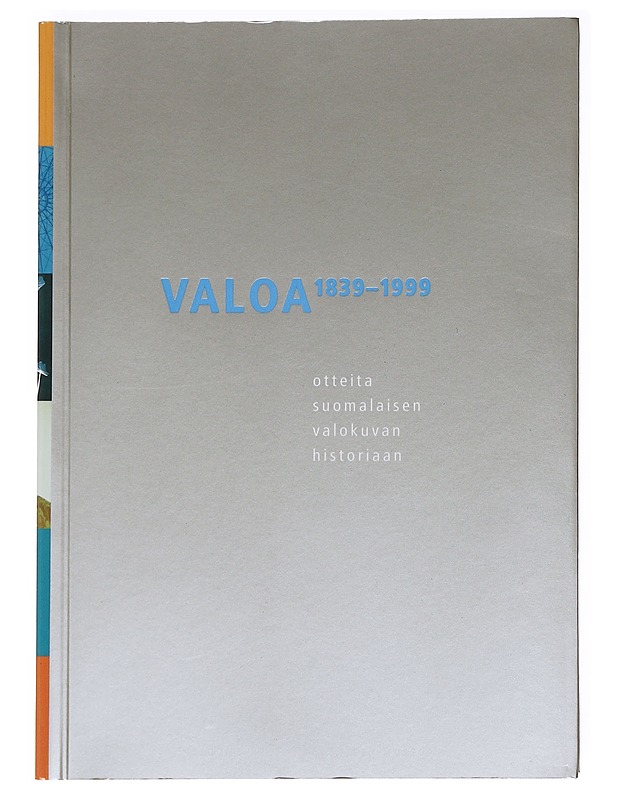  Valoa : otteita suomalaisen valokuvan historiaan 1839-1999 - Suomen valokuvataiteen museo - Taide- ja kulttuurikirjat - 10105587507 - 0