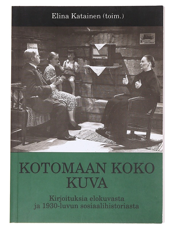 Kotomaan koko kuva : kirjoituksia elokuvasta ja 1930-luvun sosiaalihistoriasta - Katainen, Elina - Historiakirjat - 10105587571 - 0