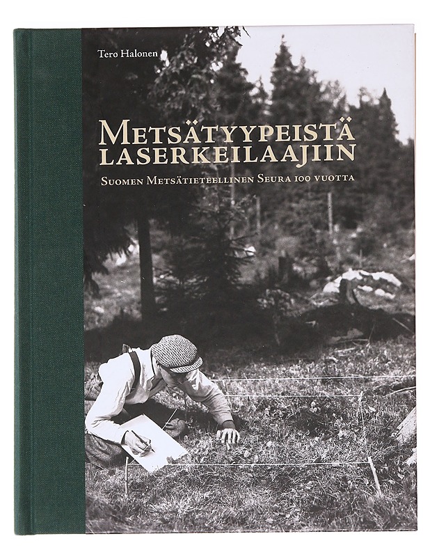 Metsätyypeistä laserkeilaajiin : Suomen metsätieteellinen seura 100 vuotta - Halonen, Tero - Tietokirjat ja oppaat - 10105587604 - 0