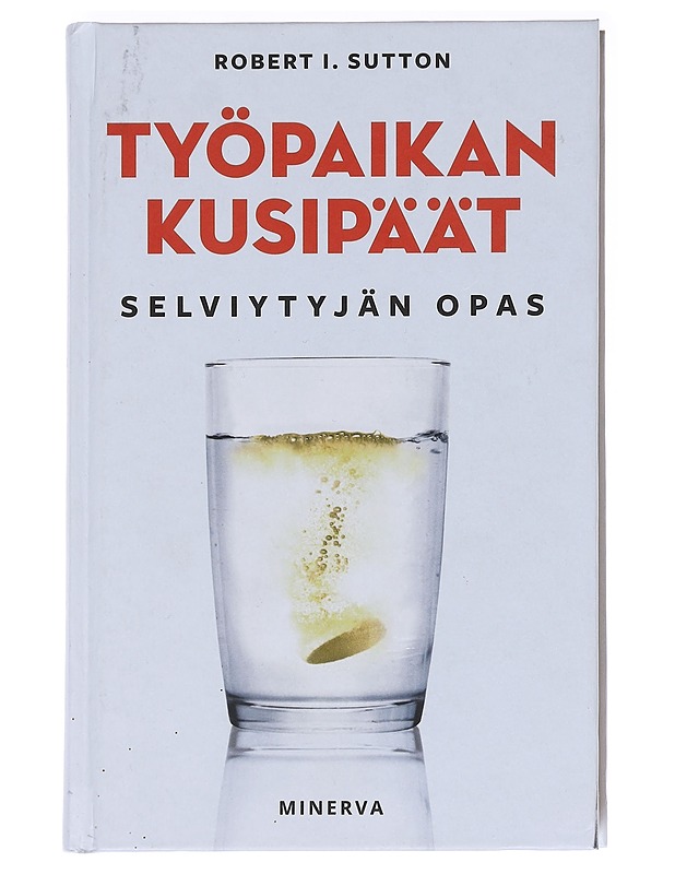 Työpaikan kusipäät : selviytyjän opas - Sutton, Robert I. - Tietokirjat ja oppaat - 10105587642 - 0