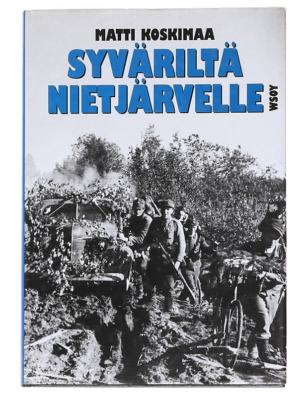 Syväriltä Nietjärvelle / Aunuksen ryhmän taistelut kesällä 1944 - Matti Koskimaa - Historiakirjat - 10105587648 - 0