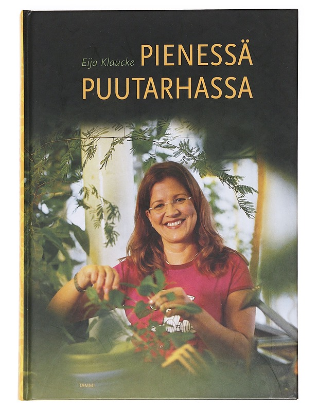 Pienessä puutarhassa / unelmien täyttymyksiä - Klaucke, Eija - Tietokirjat ja oppaat - 10105587678 - 0