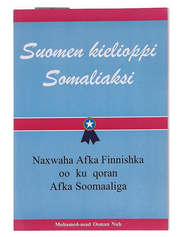 Suomen kielioppi somaliaksi : Naxwaha Afka Finnishka oo ku qoran Afka Soomaliga - Mohamed-asad Osman Nuh - Tietokirjat ja oppaat - 10105587711 - 0