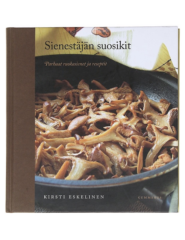 Sienestäjän suosikit / parhaat ruokasienet ja reseptit - Kirsti Eskelinen - Ruokakirjat - 10105587838 - 0