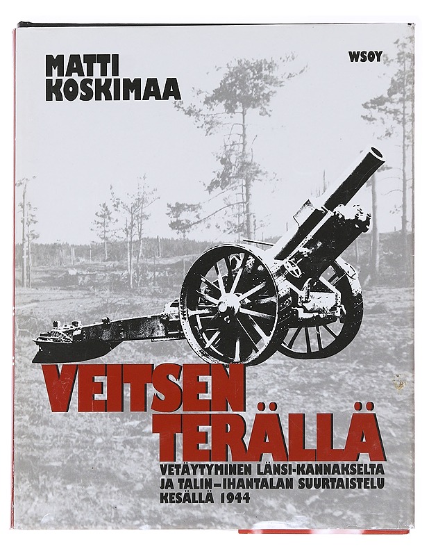 Veitsen terällä / vetäytyminen Länsi-Kannakselta ja Talin-Ihantalan suurtaistelu kesällä 1944 - Koskimaa, Matti - Tietokirjat ja oppaat - 10105587951 - 0