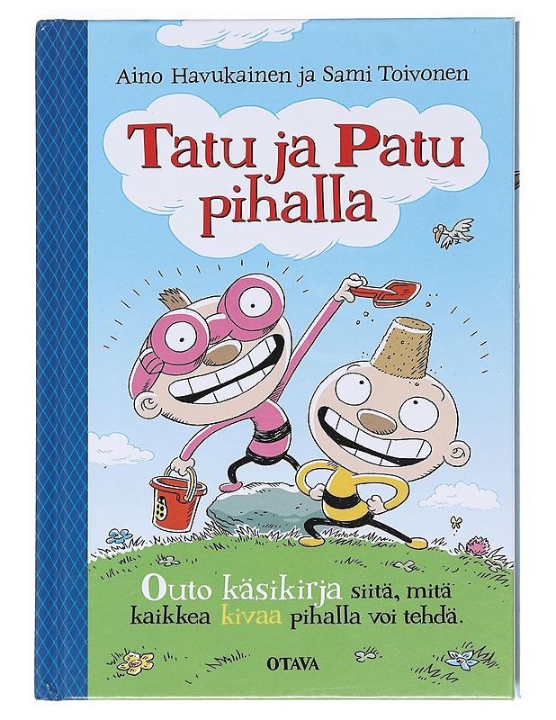 Tatu ja Patu pihalla / käsikirja kaikille niille, joilla ei ole mitään tekemistä ja niille, jotka ovat jo unohtaneet leikkimisen jalon taidon - Havukainen, Aino - Lastenkirjat - 10105587950 - 0