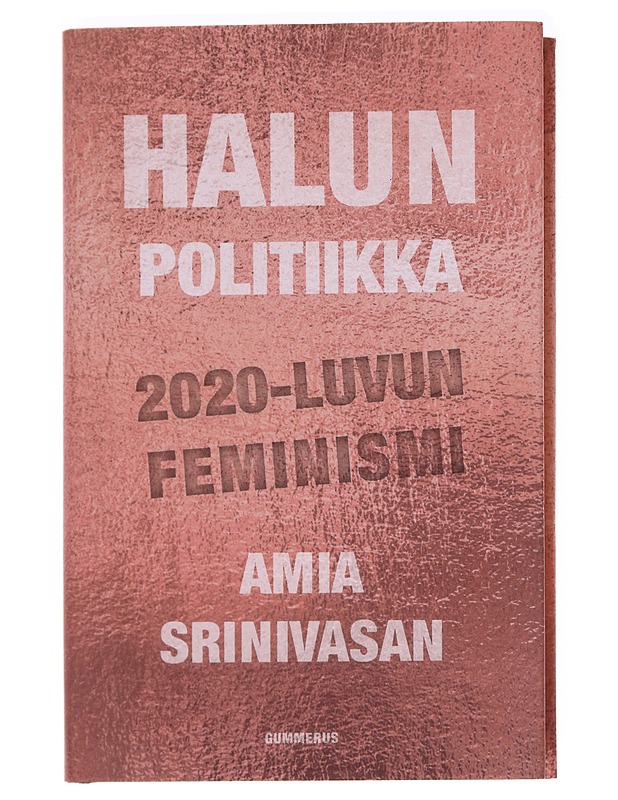 Halun politiikka : 2020-luvun feminismi - Srinivasan, Amia - Historiakirjat - 10105588084 - 0