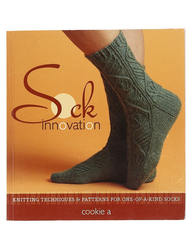 Sock innovation : knitting techniques & patterns for one-of-a-kind socks -  Cookie A. - Tietokirjat ja oppaat - 10105588085 - 0