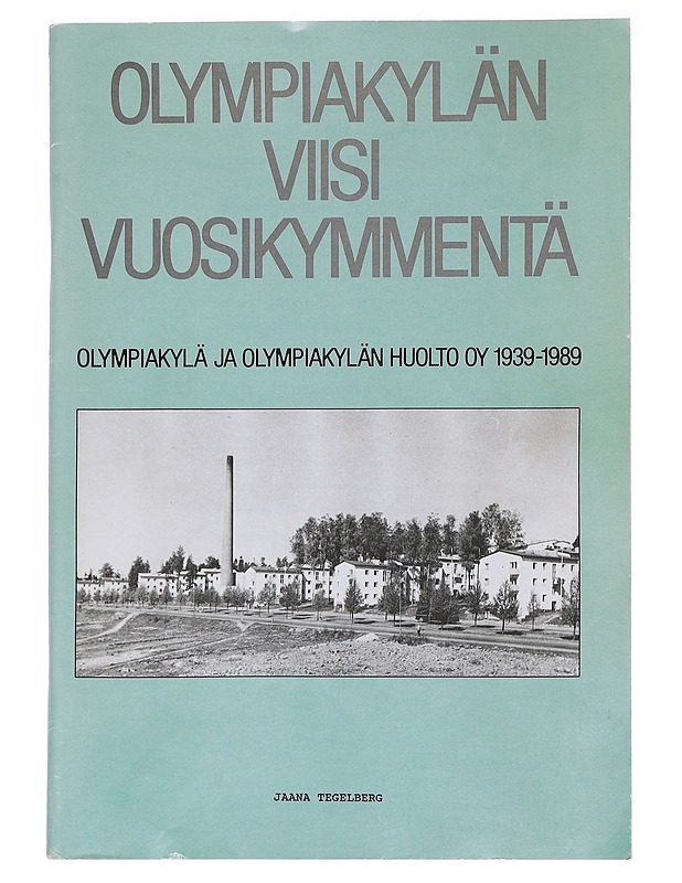 Olympiakylän viisi vuosikymmentä - Jaana Tegelberg - Tietokirjat ja oppaat - 10105588087 - 0