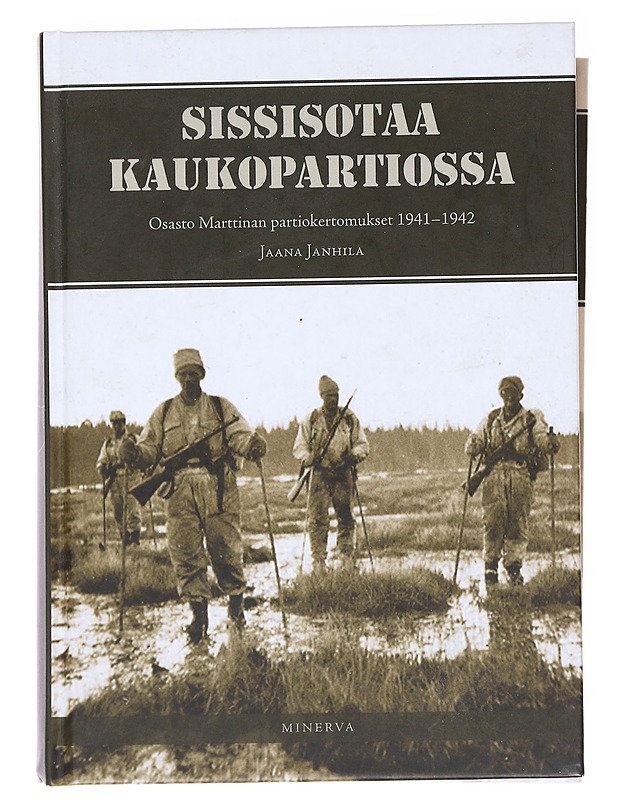 Sissisotaa kaukopartiossa / osasto Marttinan partiokertomukset 1941-42 - Janhila, Jaana - Elämäkerrat ja muistelmat - 10105588161 - 0