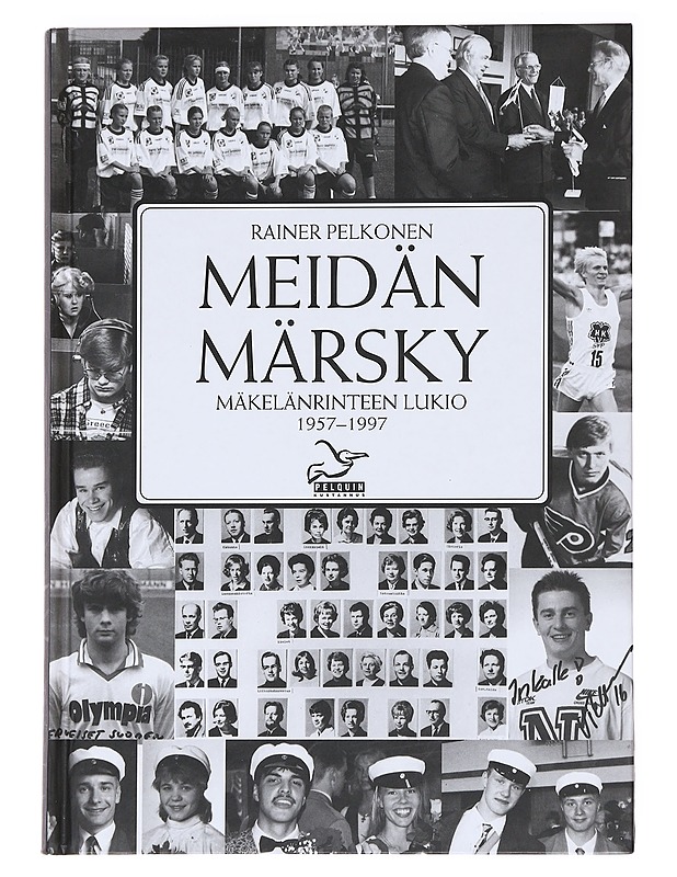 Meidän Märsky : Mäkelänrinteen lukio 1957-1997 - Rainer Pelkonen - Historiakirjat - 10105588224 - 0