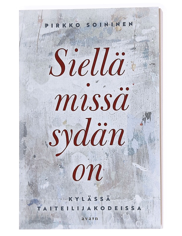 Siellä missä sydän on : Kylässä taiteilijakodeissa - Pirkko Soininen - Elämäkerrat ja muistelmat - 10105588302 - 0