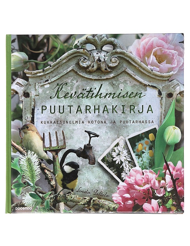 Kevätihmisen puutarhakirja / kukkaisunelmia kotona ja puutarhassa - Peltola, Linda - Tietokirjat ja oppaat - 10105588336 - 0