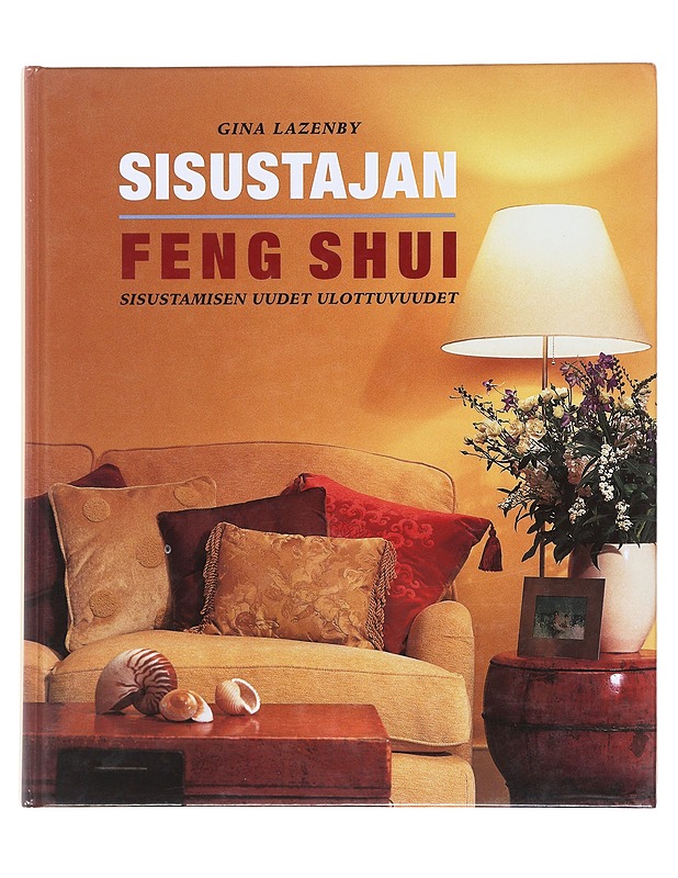 Sisustajan feng shui : sisustamisen uudet ulottuvuudet - Lazenby, Gina - Tietokirjat ja oppaat - 10105588389 - 0