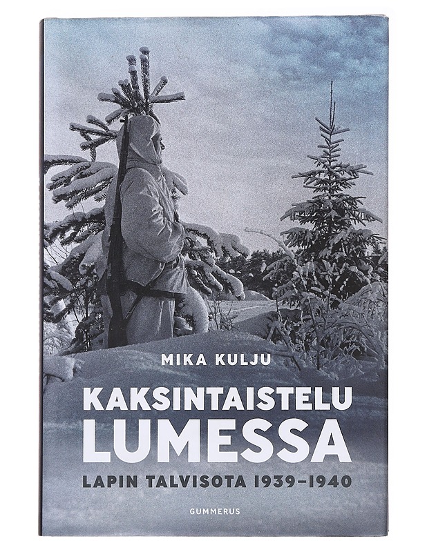 Kaksintaistelu lumessa / Lapin talvisota 1939-1940 - Kulju, Mika - Historiakirjat - 10105588454 - 0