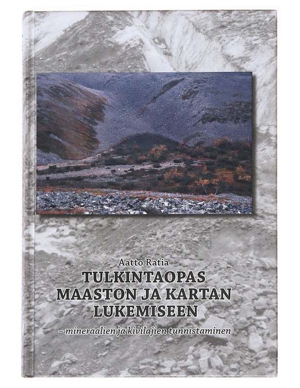 Tulkintaopas maaston ja kartan lukemiseen : mineraalien ja kivilajien tunnistaminen - Aatto Ratia - Tietokirjat ja oppaat - 10105588504 - 0