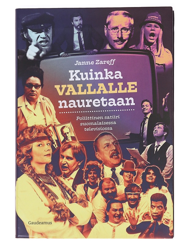 Kuinka vallalle nauretaan : poliittinen satiiri suomalaisessa televisiossa - Janne Zareff - Historiakirjat - 10105588539 - 0
