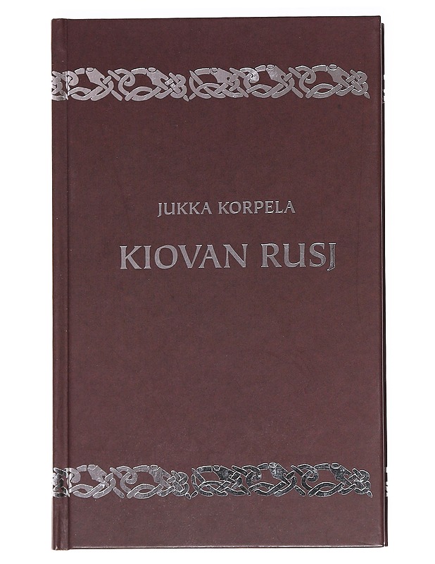 Kiovan Rusj : keskiajan eurooppalainen suurvalta - Jukka Korpela - Historiakirjat - 10105588554 - 0