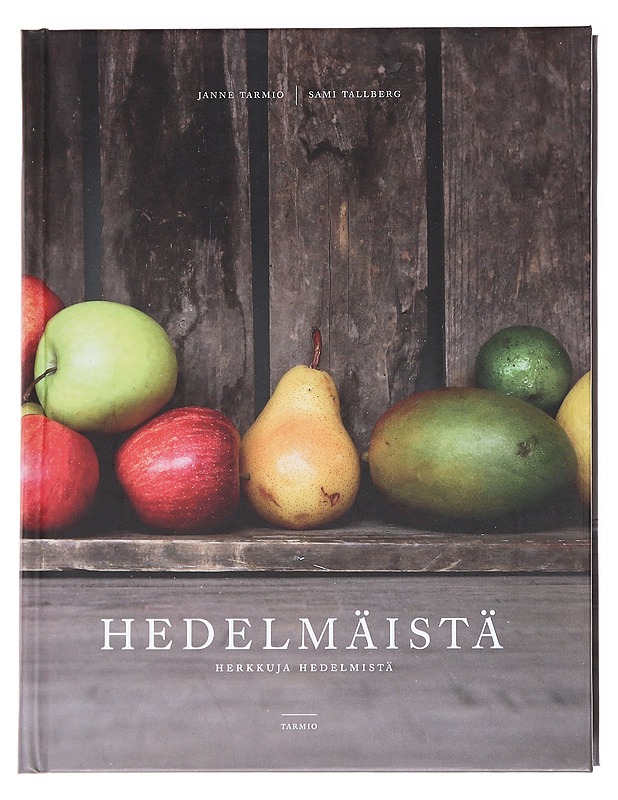 Hedelmäistä : herkkuja hedelmistä - Tarmio, Janne - Ruokakirjat - 10105588603 - 0
