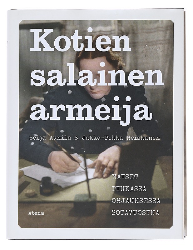 Kotien salainen armeija / naiset tiukassa ohjauksessa sotavuosina - Aunila, Seija - Elämäkerrat ja muistelmat - 10105588641 - 0