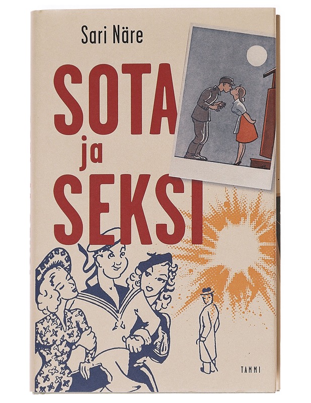 Sota ja seksi : rintamamiesten seksuaalikerrontaa talvi- ja jatkosodan ajalta - Sari Näre - Tietokirjat ja oppaat - 10105588647 - 0