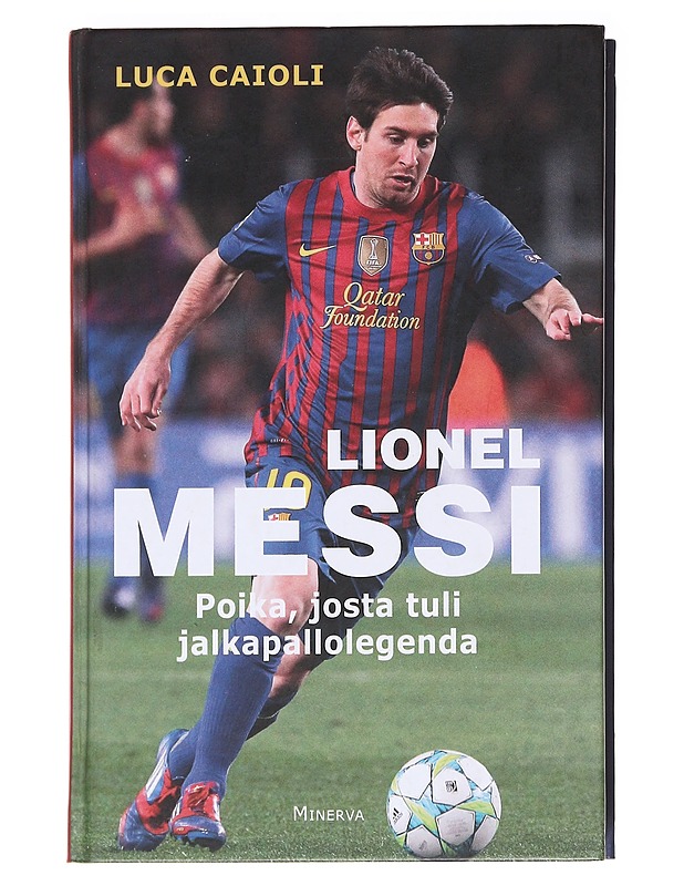 Messi: Poika, josta tuli legenda - Caioli, Luca - Elämäkerrat ja muistelmat - 10105588653 - 0