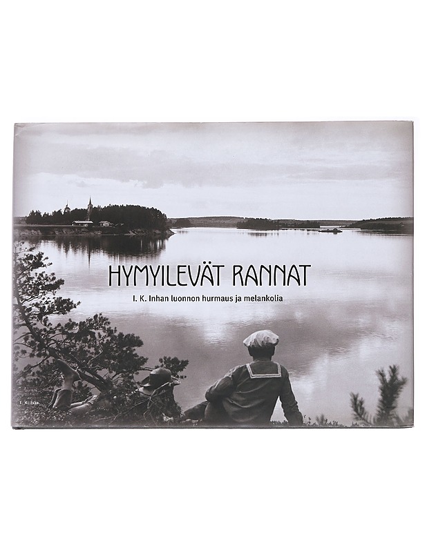 Hymyilevät rannat : I. K. Inhan (1865-1930) luonnon hurmaus ja melankolia - Kati Lintonen - Elämäkerrat ja muistelmat - 10105588661 - 0