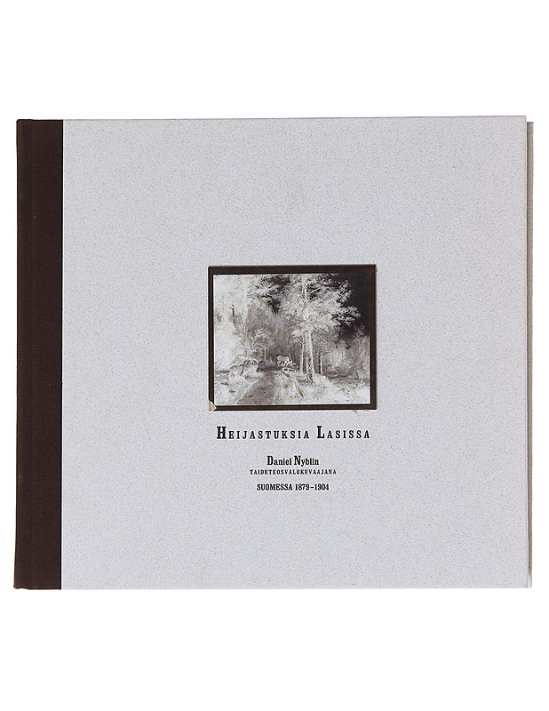 Heijastuksia lasissa : Daniel Nyblin taideteosvalokuvaajana Suomessa 1879-1904 - Anttonen, Erkki - Taide- ja kulttuurikirjat - 10105588669 - 0