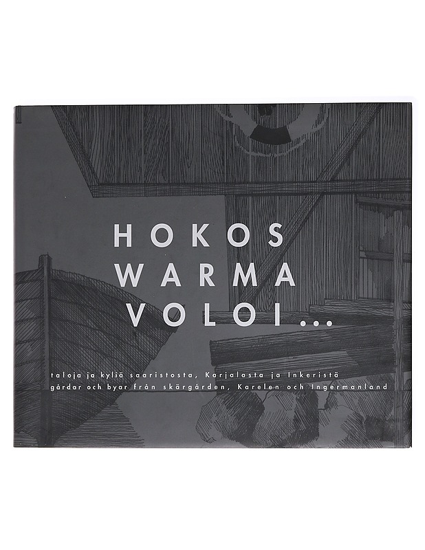 Hokos, Warma, Voloi... : taloja ja kyliä saaristosta, Karjalasta ja Inkeristä = gårder och byar från skärgården, Karelen och Ingermanland - Adlercreutz, Anders - Historiakirjat - 10105588687 - 0