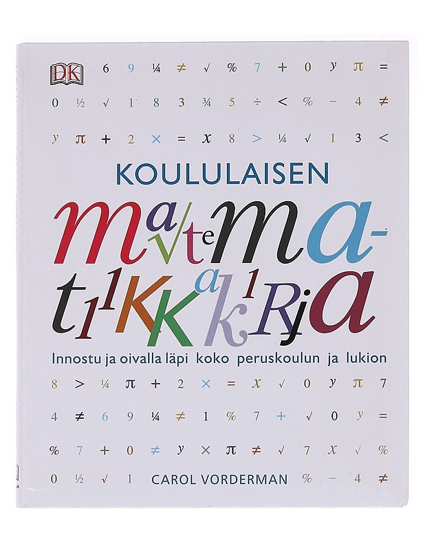 Koululaisen matematiikkakirja / innostu ja oivalla läpi koko peruskoulun ja lukion - Carol Vorderman - Tietokirjat ja oppaat - 10105588716 - 0