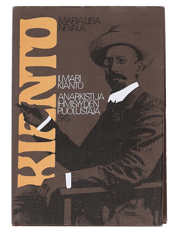 Kianto / Ilmari Kianto, anarkisti ja ihmisyyden puolustaja - Maria-Liisa Nevala - Elämäkerrat ja muistelmat - 10105588735 - 0