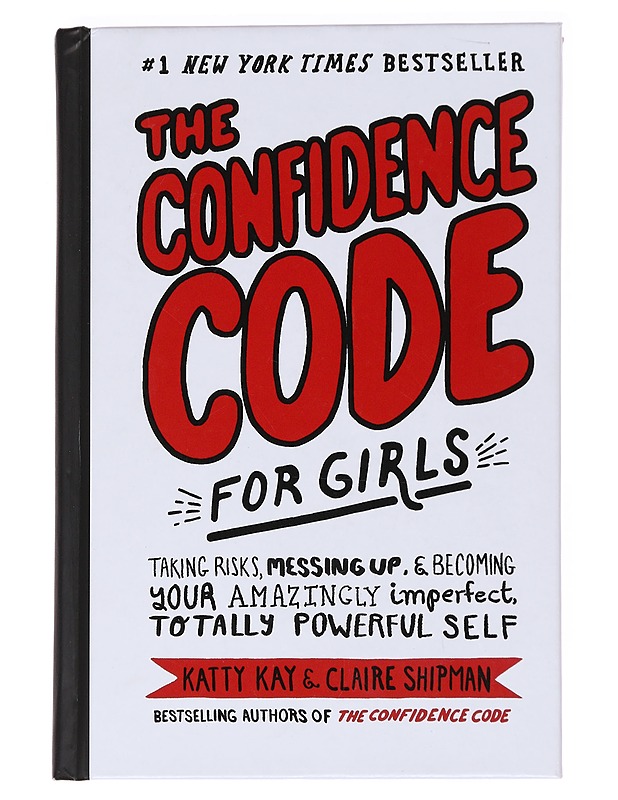The Confidence Code for Girls: Taking Risks, Messing Up, and Becoming Your Amazingly Imperfect, Totally Powerful Self - Katty Kay & Claire Shipmanan, Claire, - Nuorten kirjat - 10105588768 - 0
