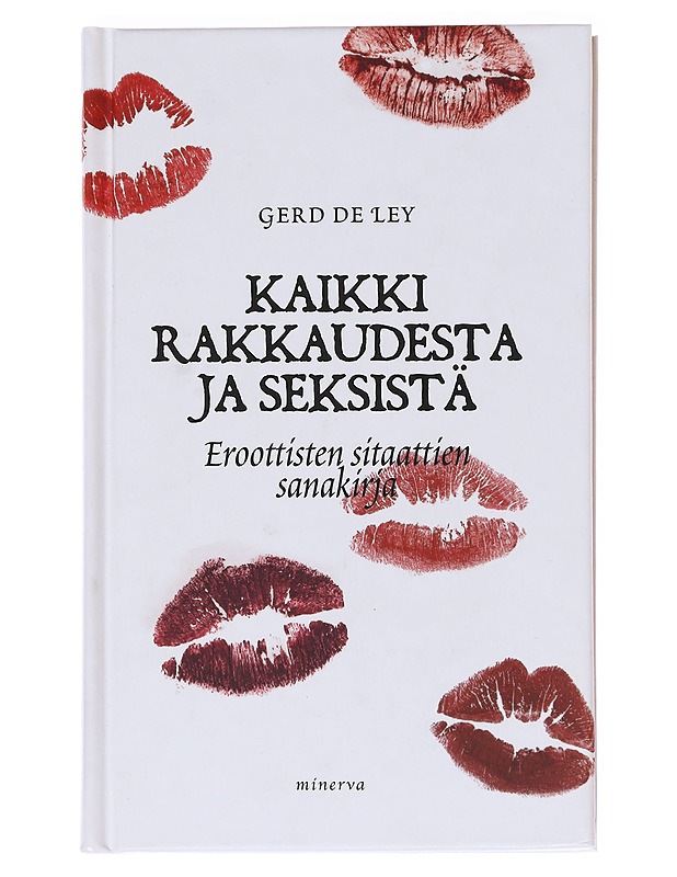 Kaikki rakkaudesta : eroottisten sitaattien sanakirja - Ley, Gerd de - Kaunokirjallisuus - 10105588809 - 0