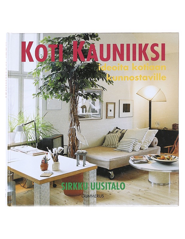 Koti kauniiksi : ideoita kotiaan kunnostaville - Uusitalo, Sirkku - Sisustuskirjat - 10105588826 - 0