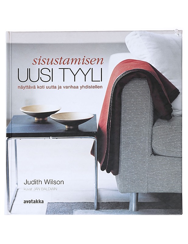 Sisustamisen uusi tyyli : näyttävä koti uutta ja vanhaa yhdistellen - Wilson, Judith - Sisustuskirjat - 10105588836 - 0