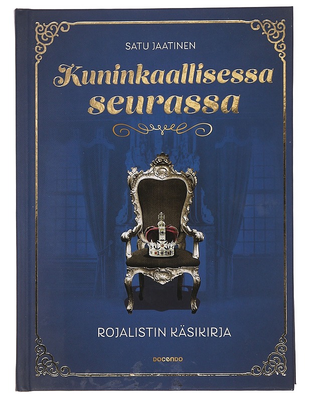 Kuninkaallisessa seurassa : rojalistin käsikirja - Satu Jaatinen - Historiakirjat - 10105588919 - 0