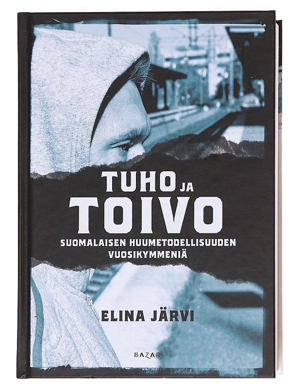 Tuho ja toivo : suomalaisen huumetodellisuuden vuosikymmeniä - Järvi, Elina - Tietokirjat ja oppaat - 10105588953 - 0