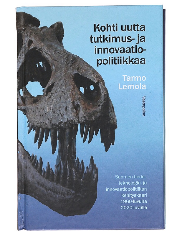 Kohti uutta tutkimus- ja innovaatiopolitiikkaa : Suomen tiede-, teknologia- ja innovaatiopolitiikan kehityskaari 1960-luvulta 2020-luvulle - Tarmo Lemola - Tietokirjat - 10105588964 - 0