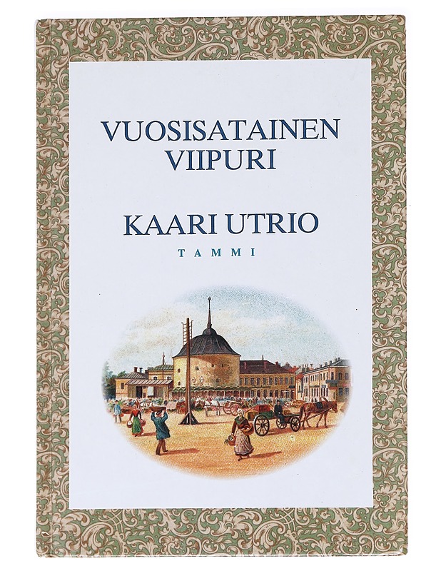 Vuosisatainen Viipuri : katsaus Viipurin historiaan - Kaari Utrio - Historiakirjat - 10105588983 - 0