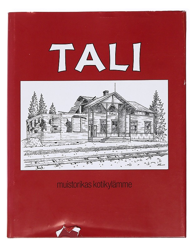 Tali : muistoja ja muistelmia kotiseudun maisemista ja ihmisistä, joiden tie Viipuriin vei Talin aseman kautta - Keltanen, Veikko - Elämäkerrat ja muistelmat - 10105589007 - 0