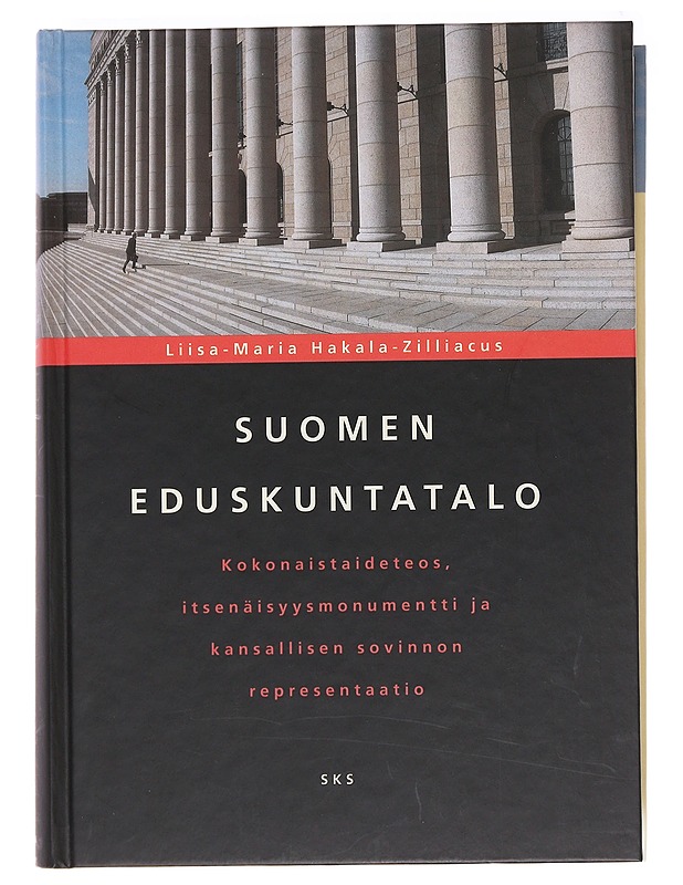 Suomen eduskuntatalo : kokonaistaideteos, itsenäisyysmonumentti ja kansallisen sovinnon representaatio - Liisa-Maria Hakala-Zilliacus - Historiakirjat - 10105589042 - 0